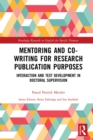 Mentoring and Co-Writing for Research Publication Purposes : Interaction and Text Development in Doctoral Supervision - eBook