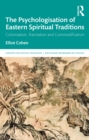 The Psychologisation of Eastern Spiritual Traditions : Colonisation, Translation and Commodification - eBook
