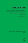 Out of Step : A Study of Young Delinquent Soldiers in Wartime; Their Offences, Their Background and Their Treatment Under an Army Experiment - eBook