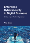 Enterprise Cybersecurity in Digital Business : Building a Cyber Resilient Organization - eBook
