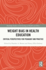 Weight Bias in Health Education : Critical Perspectives for Pedagogy and Practice - eBook