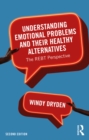 Understanding Emotional Problems and their Healthy Alternatives : The REBT Perspective - eBook