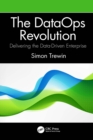 The DataOps Revolution : Delivering the Data-Driven Enterprise - eBook