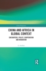 China and Africa in Global Context : Encounters, Policy, Cooperation and Migration - eBook
