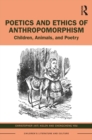 Poetics and Ethics of Anthropomorphism : Children, Animals, and Poetry - eBook