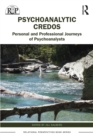 Psychoanalytic Credos : Personal and Professional Journeys of Psychoanalysts - eBook