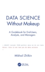 Data Science Without Makeup : A Guidebook for End-Users, Analysts, and Managers - eBook