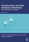 Creating Value with Data Analytics in Marketing : Mastering Data Science - eBook