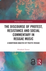 The Discourse of Protest, Resistance and Social Commentary in Reggae Music : A Bakhtinian Analysis of Pacific Reggae - eBook