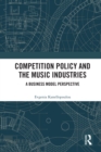 Competition Policy and the Music Industries : A Business Model Perspective - eBook