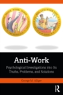 Anti-Work : Psychological Investigations into Its Truths, Problems, and Solutions - eBook