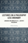 Lectures on a Philosophy Less Ordinary : Language and Morality in J.L. Austin's Philosophy - eBook