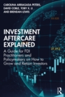 Investment Aftercare Explained : A Guide for FDI Practitioners and Policymakers on How to Grow and Retain Investors - eBook