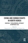 China and Human Rights in North Korea : Debating a "Developmental Approach" in Northeast Asia - eBook