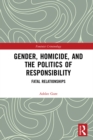 Gender, Homicide, and the Politics of Responsibility : Fatal Relationships - eBook