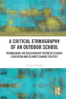 A Critical Ethnography of an Outdoor School : Reimagining the Relationship between Science Education and Climate Change Politics - eBook