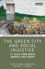 The Green City and Social Injustice : 21 Tales from North America and Europe - eBook