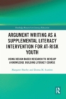 Argument Writing as a Supplemental Literacy Intervention for At-Risk Youth : Using Design Based Research to Develop a Knowledge Building Literacy Course - eBook