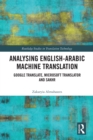 Analysing English-Arabic Machine Translation : Google Translate, Microsoft Translator and Sakhr - eBook