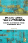 Engaging Currere Toward Decolonization : Negotiating Black Womanhood through Autobiographical Analysis - eBook