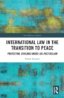 International Law in the Transition to Peace : Protecting Civilians under jus post bellum - eBook