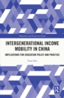 Intergenerational Income Mobility in China : Implications for Education Policy and Practice - eBook