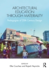 Architectural Education Through Materiality : Pedagogies of 20th Century Design - eBook