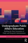 Undergraduate Public Affairs Education : Building the Next Generation of Public and Nonprofit Administrators - eBook