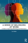 A Sense of Belonging at Work : A Guide to Improving Well-being and Performance - eBook