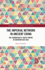The Imperial Network in Ancient China : The Foundation of Sinitic Empire in Southern East Asia - eBook