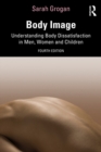Body Image : Understanding Body Dissatisfaction in Men, Women and Children - eBook