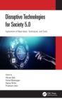Disruptive Technologies for Society 5.0 : Exploration of New Ideas, Techniques, and Tools - eBook