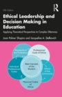 Ethical Leadership and Decision Making in Education : Applying Theoretical Perspectives to Complex Dilemmas - eBook