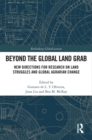 Beyond the Global Land Grab : New Directions for Research on Land Struggles and Global Agrarian Change - eBook