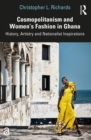 Cosmopolitanism and Women's Fashion in Ghana : History, Artistry and Nationalist Inspirations - eBook