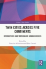 Twin Cities across Five Continents : Interactions and Tensions on Urban Borders - eBook