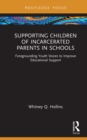 Supporting Children of Incarcerated Parents in Schools : Foregrounding Youth Voices to Improve Educational Support - eBook