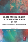 Oil and National Identity in the Kurdistan Region of Iraq : Conflicts at the Frontier of Petro-Capitalism - eBook