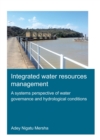 Integrated Water Resources Management: A Systems Perspective of Water Governance and Hydrological Conditions : Integrated Water Resources Management - eBook