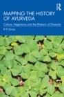 Mapping the History of Ayurveda : Culture, Hegemony and the Rhetoric of Diversity - eBook