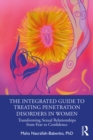 The Integrated Guide to Treating Penetration Disorders in Women : Transforming Sexual Relationships from Fear to Confidence - eBook