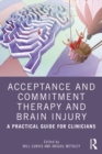 Acceptance and Commitment Therapy and Brain Injury : A Practical Guide for Clinicians - eBook