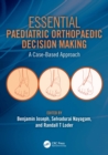 Essential Paediatric Orthopaedic Decision Making : A Case-Based Approach - eBook