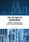 The Critique of Management : Towards a Philosophy and Ethics of Business Management - eBook
