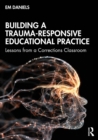 Building a Trauma-Responsive Educational Practice : Lessons from a Corrections Classroom - eBook