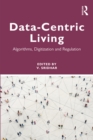 Data-centric Living : Algorithms, Digitization and Regulation - eBook