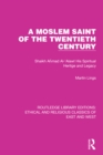 A Moslem Saint of the Twentieth Century : Shaikh Ahmad Al-'Alawi His Spiritual Heritage and Legacy - eBook