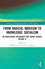From Radical Marxism to Knowledge Socialism : An Educational Philosophy and Theory Reader, Volume XI - eBook