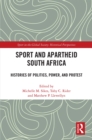 Sport and Apartheid South Africa : Histories of Politics, Power, and Protest - eBook