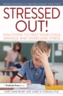 Stressed Out! : Solutions to Help Your Child Manage and Overcome Stress - eBook